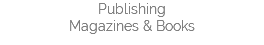 Publishing Magazines & Books