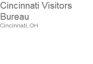 Cincinnati Visitors Bureau  Cincinnati, OH     