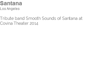 Santana Los Angeles Tribute band Smooth Sounds of Santana at Covina Theater 2014
