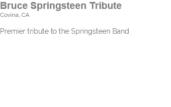 Bruce Springsteen Tribute Covina, CA Premier tribute to the Springsteen Band