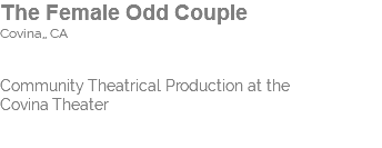 The Female Odd Couple Covina,, CA Community Theatrical Production at the  Covina Theater